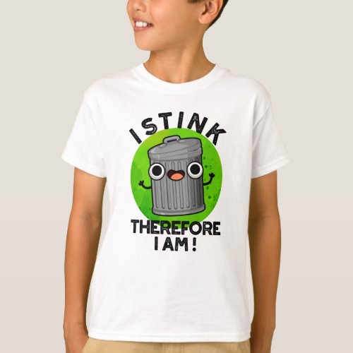 I Stink Therefore I Am Funny Trash Pun  T_Shirt