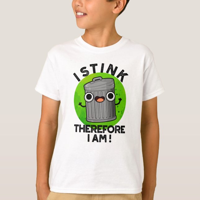 I Stink Therefore I Am Funny Trash Pun  T-Shirt (Front)