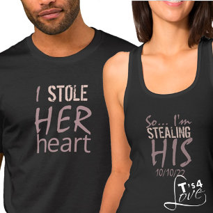 I Stole Her Heart & So I’m Stealing His T-Shirt
