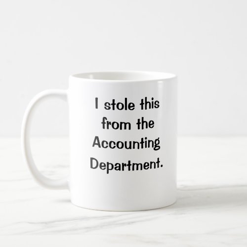 I stole this from the Accounting Department Coffee Mug