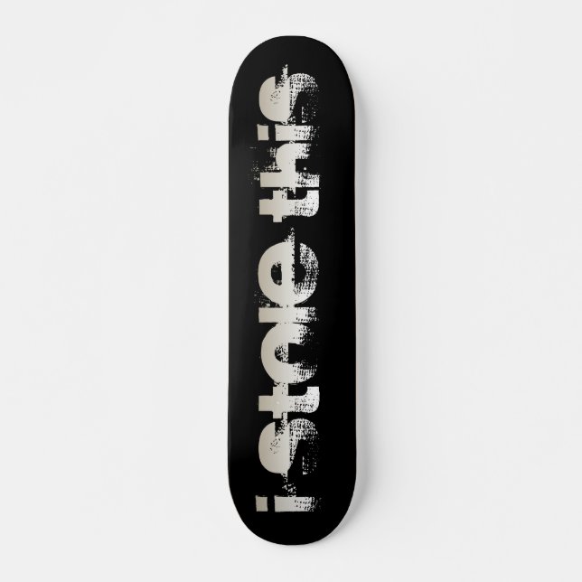 I stole this skateboard deck (Front)