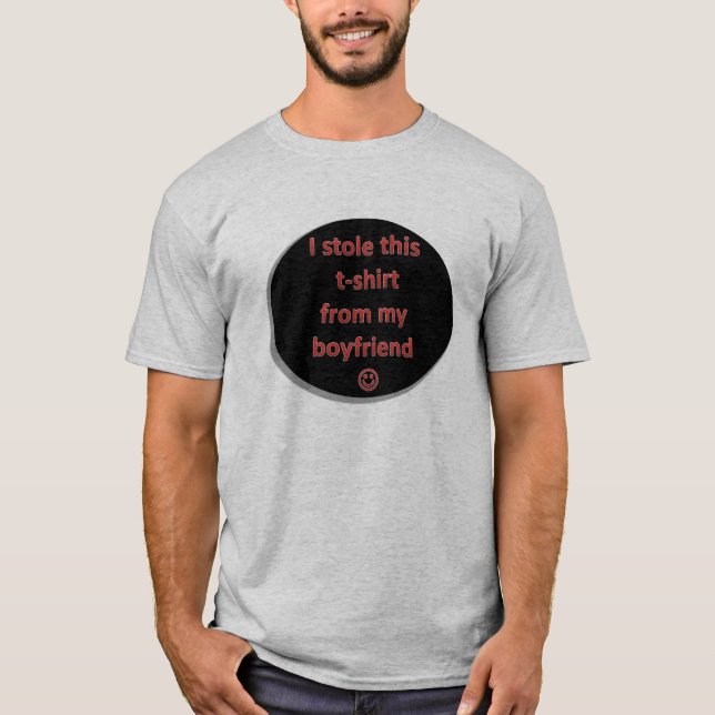 I Stole This T-Shirt from my Boyfriend (Front)