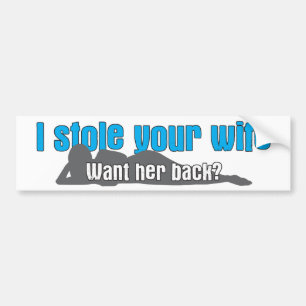 I stole your wife bumper sticker
