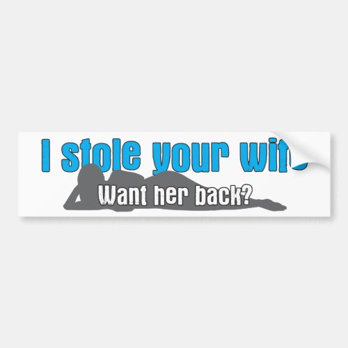 I stole your wife bumper sticker