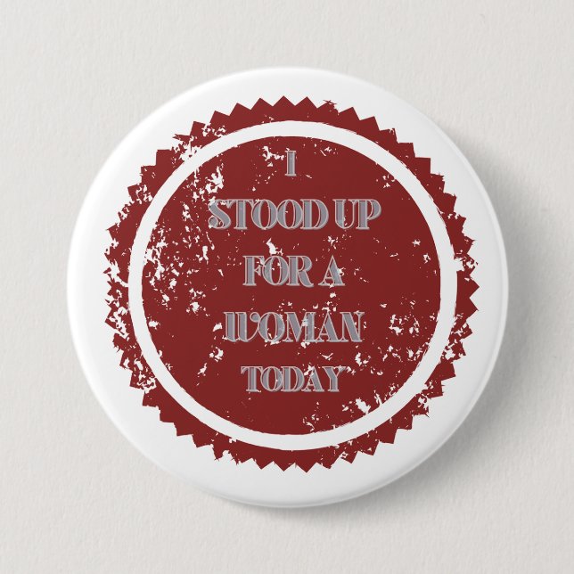 "I stood up for a woman today" Button (Front)