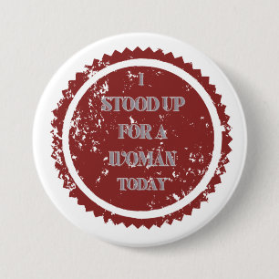 "I stood up for a woman today" Button