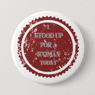 "I stood up for a woman today" Button