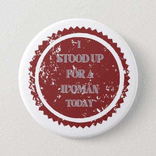 I stood up for a woman today Button