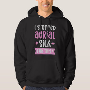 I Stopped Aerial Silk For This Aerialist Aerial Si Hoodie