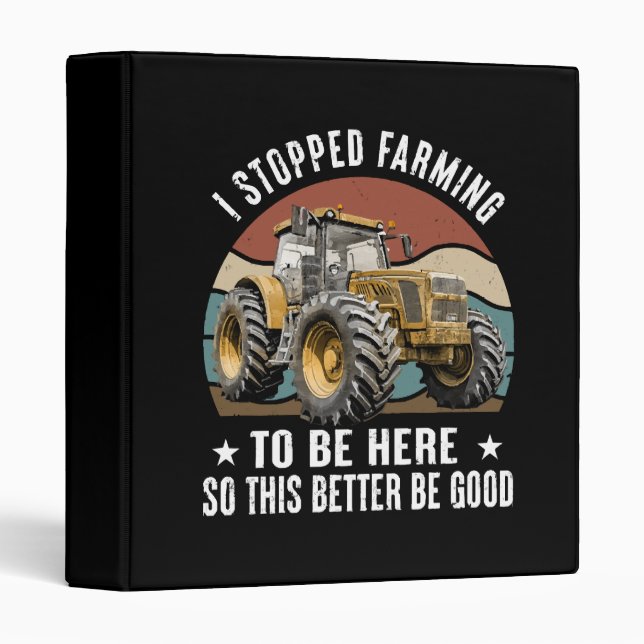 I Stopped Farming To Be Here So This Better 3 Ring Binder (Front/Spine)