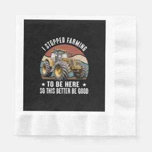 I Stopped Farming To Be Here So This Better Napkins