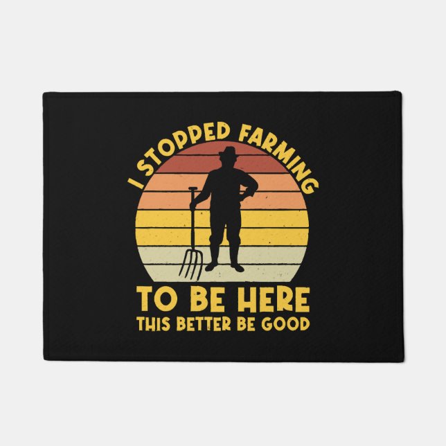 I Stopped Farming To Be Here This Better Be Good  Doormat (Front)