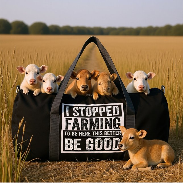 I STOPPED FARMING TO BE HERE THIS BETTER BE GOOD  DUFFLE BAG (Creator Uploaded)