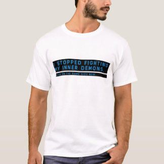 I stopped fighting my inner demons, ... T-Shirt