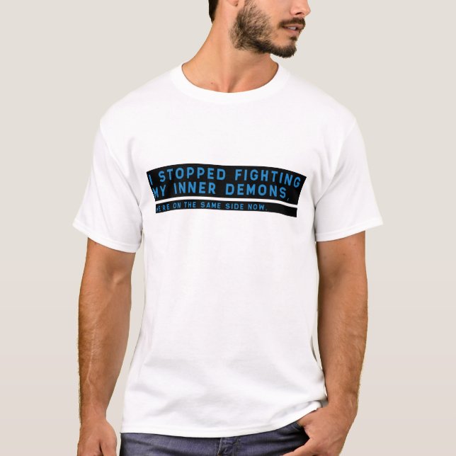 I stopped fighting my inner demons, ... T-Shirt (Front)