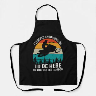 I Stopped Snowmobiling To Be Here Apron