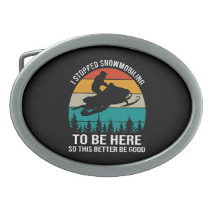 I Stopped Snowmobiling To Be Here Belt Buckle