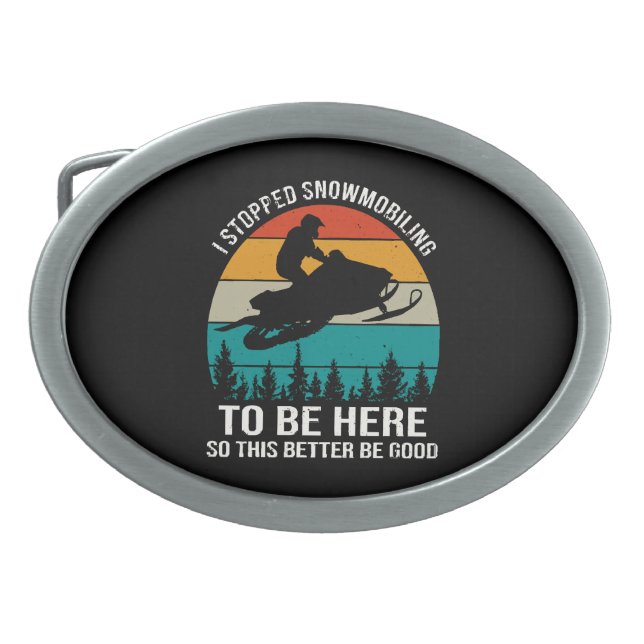 I Stopped Snowmobiling To Be Here Belt Buckle (Front)