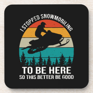 I Stopped Snowmobiling To Be Here Beverage Coaster