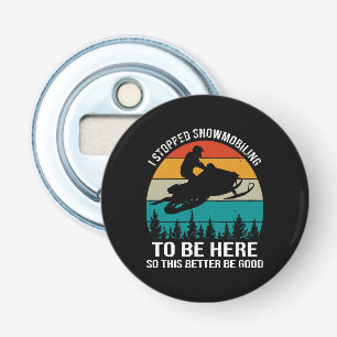 I Stopped Snowmobiling To Be Here Bottle Opener