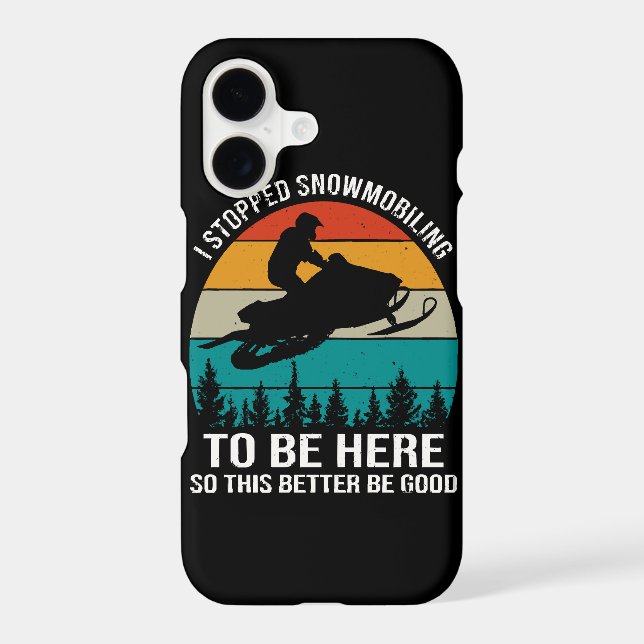 I Stopped Snowmobiling To Be Here Iphone Case (Back)