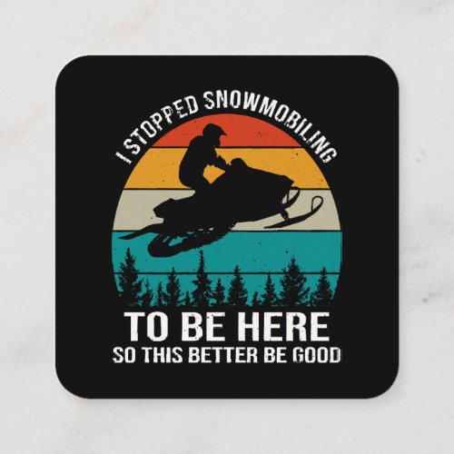 I Stopped Snowmobiling To Be Here Square Business Card