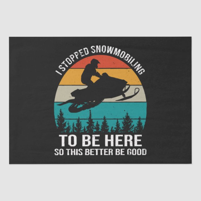 I Stopped Snowmobiling To Be Here Tissue Paper (Front)