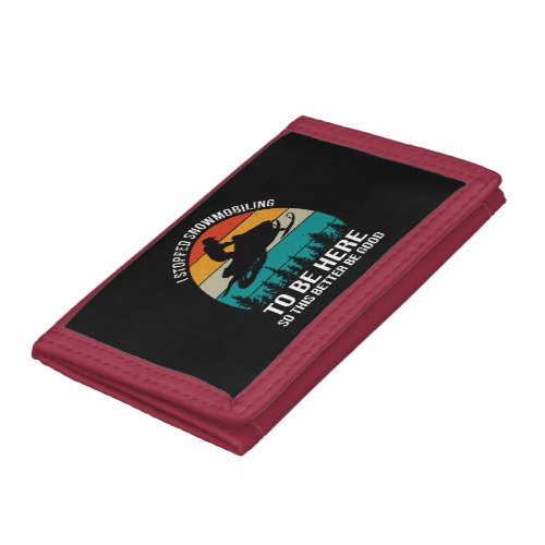 I Stopped Snowmobiling To Be Here Trifold Wallet