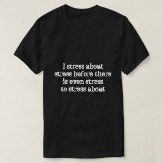 I stress about... T-Shirt