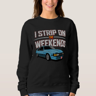 I Strip On The Weekends Funny Drag Racing Pun Sweatshirt