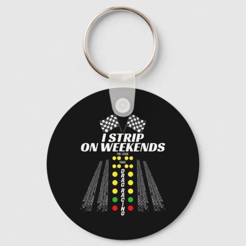 I Strip On Weekends Tee Funny Drag Racing Fathers  Keychain