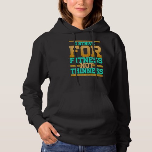 I Strive For Fitness Not Thinness  Gym Workout Hoodie