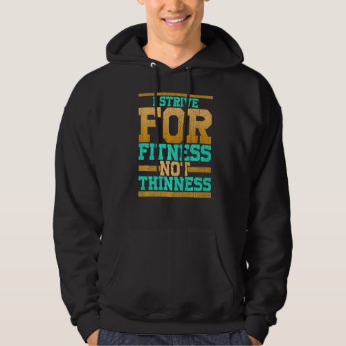 I Strive For Fitness Not Thinness  Gym Workout Hoodie