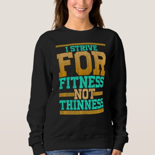 I Strive For Fitness Not Thinness  Gym Workout Sweatshirt