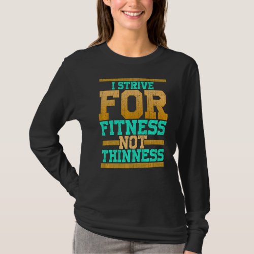 I Strive For Fitness Not Thinness  Gym Workout T_Shirt