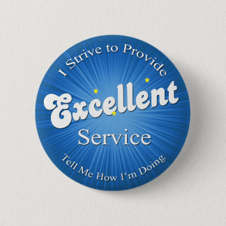 I Strive to Provide Excellent Service! Pinback Button
