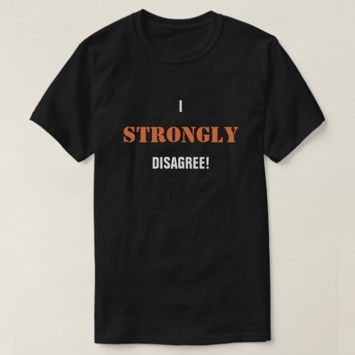 I Strongly Disagree T_Shirt
