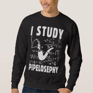 I study pipelosephy Pipe Smoker Funny Tobacco Pipe Sweatshirt