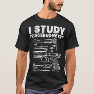 I Study Triggernometry Cool Pro Gun Math Gift T-Shirt