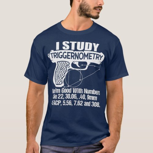 I Study Triggernometry Good With Numbers Gun T_Shirt