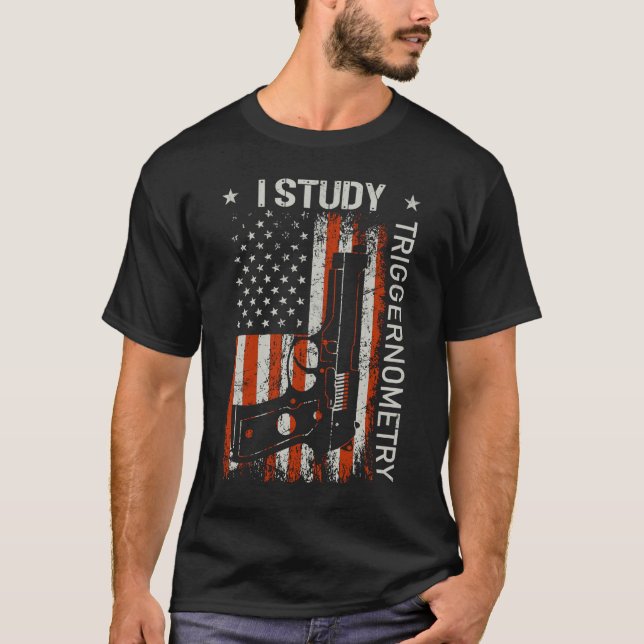 I Study Triggernometry Gun American Flag On Back T-Shirt (Front)