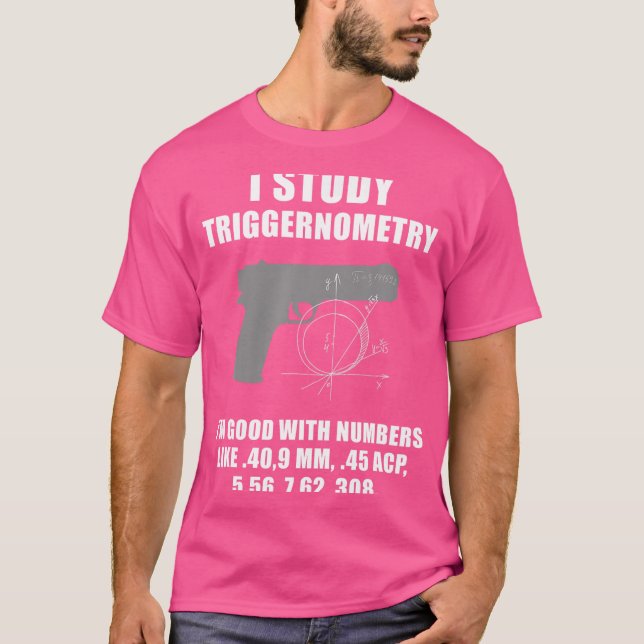 I Study Triggernometry Gun Pistol Funny T-Shirt (Front)