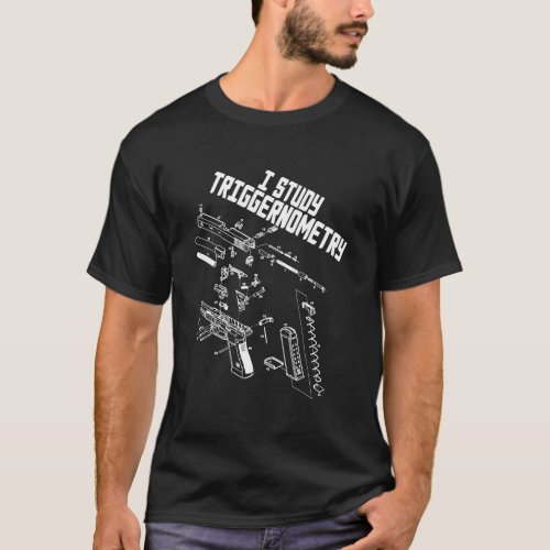 I Study Triggernometry Gun Saying Funny Outfit T_Shirt