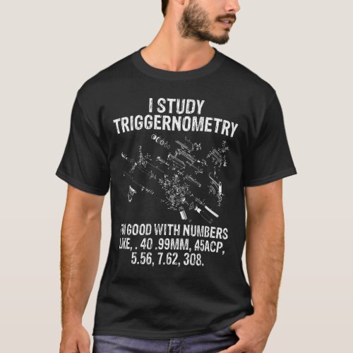 I STUDY TRIGGERNOMETRY guns Gun Owner T_Shirt