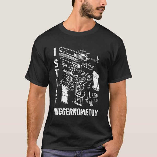 I Study Triggernometry On Back Gun Funny Saying T-Shirt (Front)