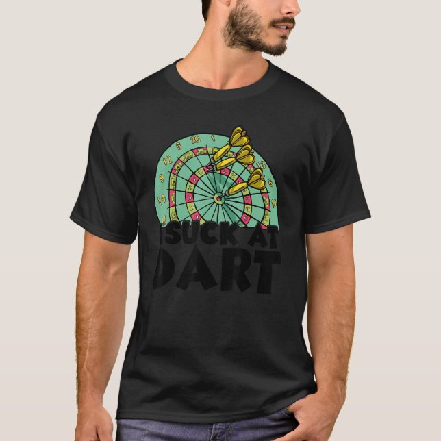 I Suck At Dart Darting Dart Player Darts Dartboard T-Shirt (Front)