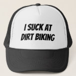 I Suck At Dirt Biking Trucker Hat<br><div class="desc">Show how awesome you are at Dirt Biking!</div>