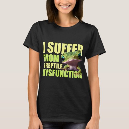 I Suffer From A Reptile Dysfunction Cute Green Ano T_Shirt