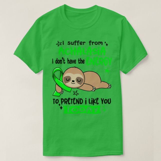 I Suffer From Achalasia I Dont Have The Energy To  T-Shirt (Design Front)