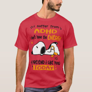 I Suffer From ADHD I Do Not Have The Energy To Pre T-Shirt